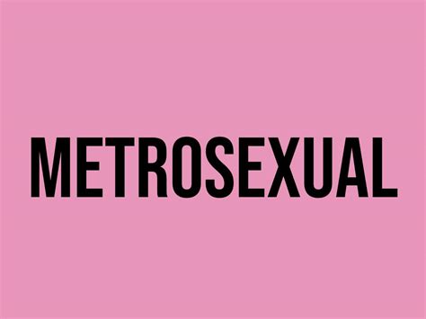 metro gay|Metrosexual Definition & Meaning